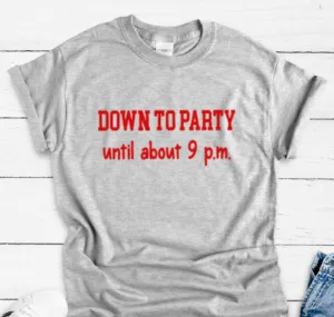 Down to Party Until About 9 p.m., Gray, Short Sleeve Unisex T-shirt