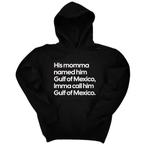 His momma named him Gulf of Mexico, Imma call him Gulf of Mexico Unisex Hoodie