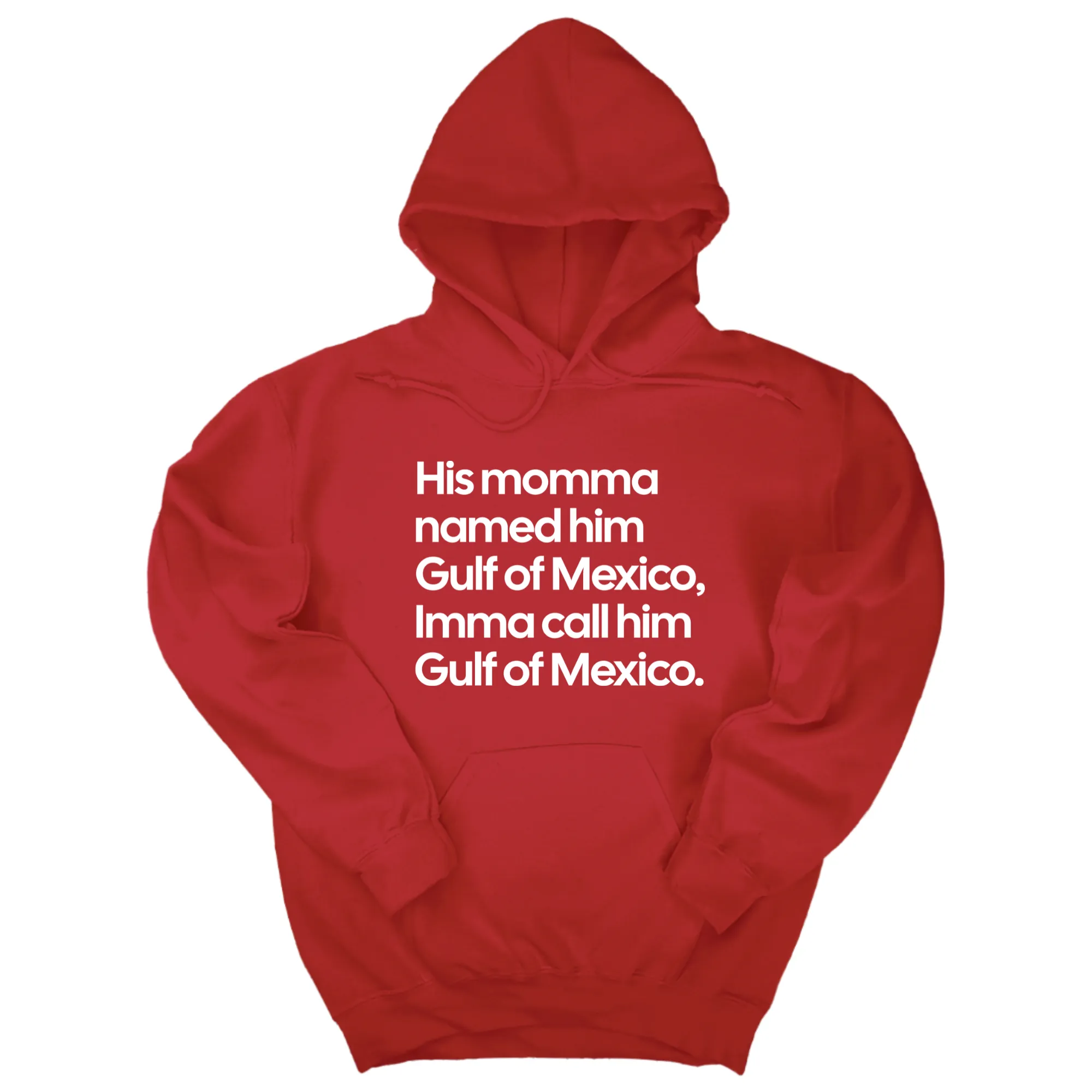 His momma named him Gulf of Mexico, Imma call him Gulf of Mexico Unisex Hoodie