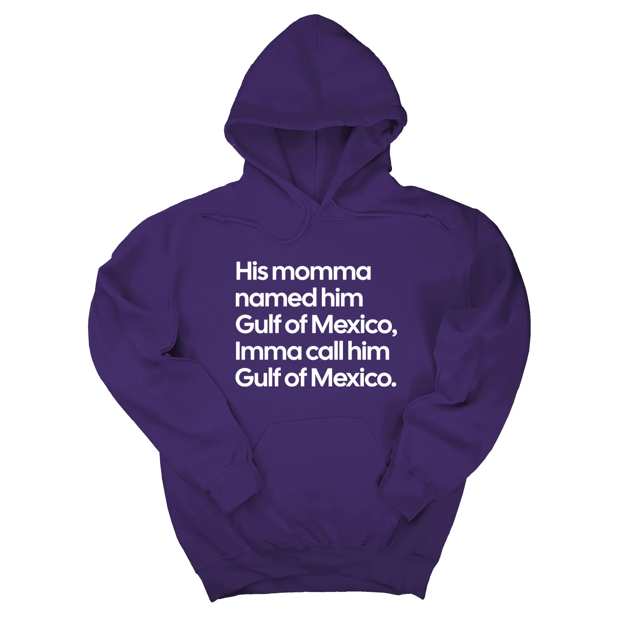 His momma named him Gulf of Mexico, Imma call him Gulf of Mexico Unisex Hoodie
