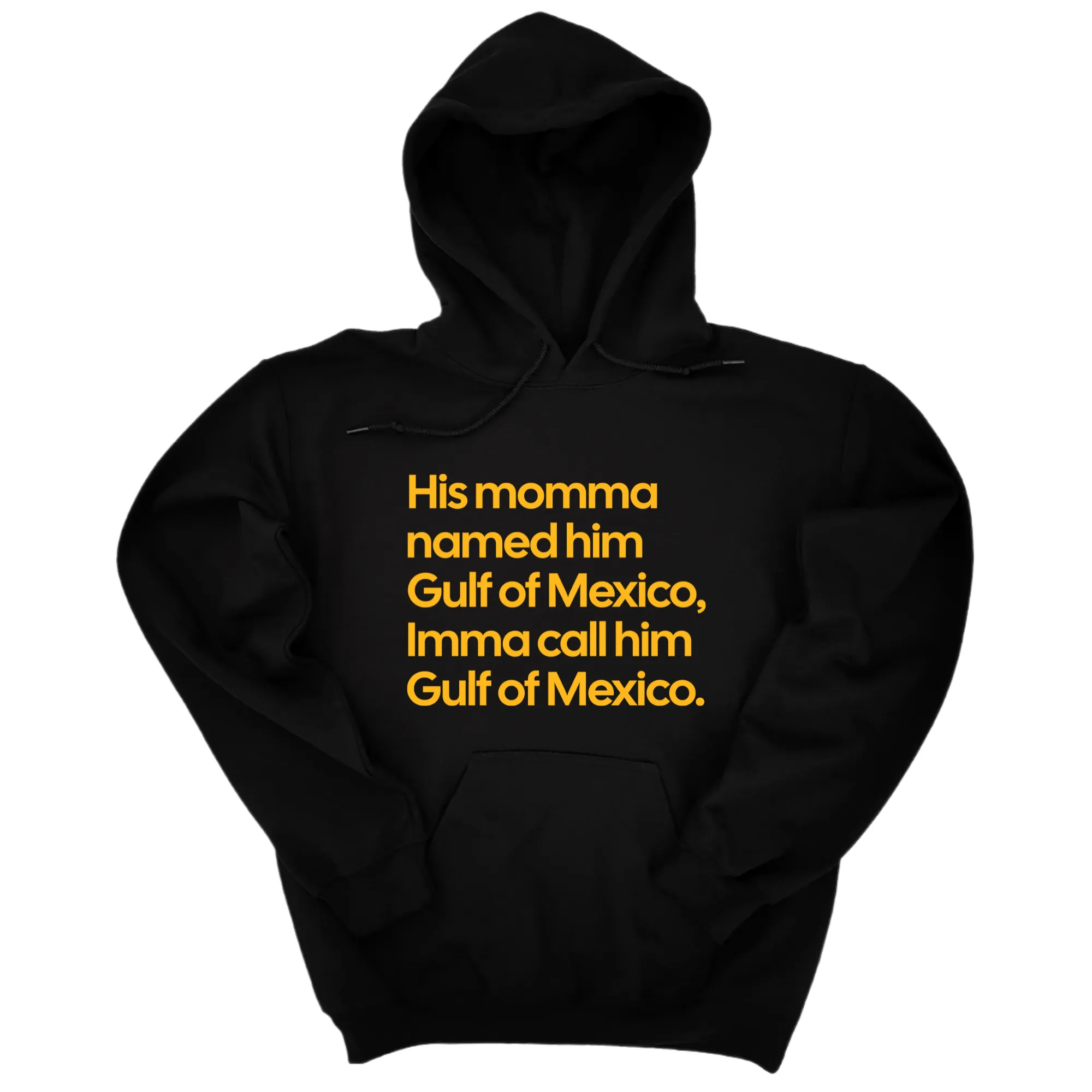 His momma named him Gulf of Mexico, Imma call him Gulf of Mexico Unisex Hoodie