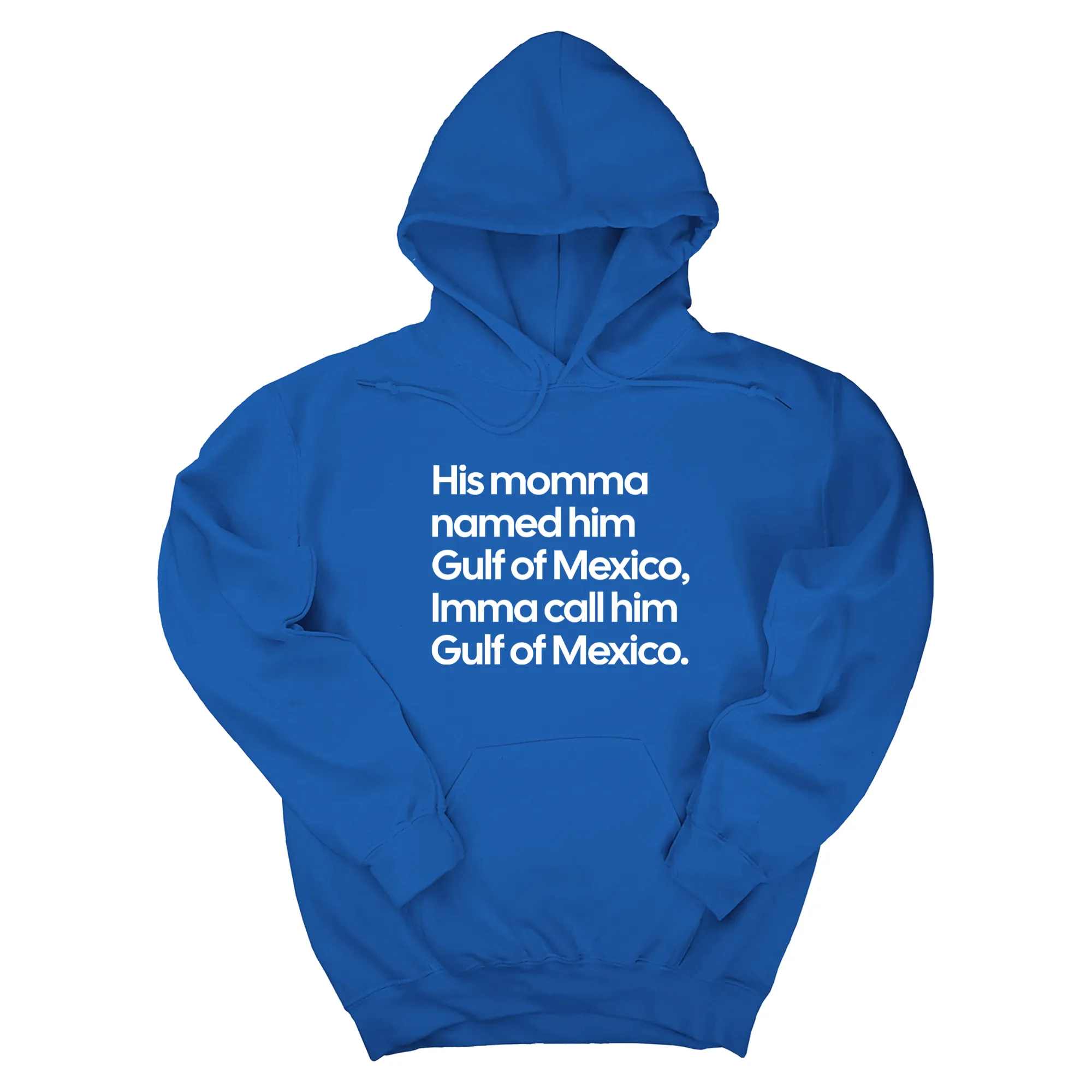 His momma named him Gulf of Mexico, Imma call him Gulf of Mexico Unisex Hoodie