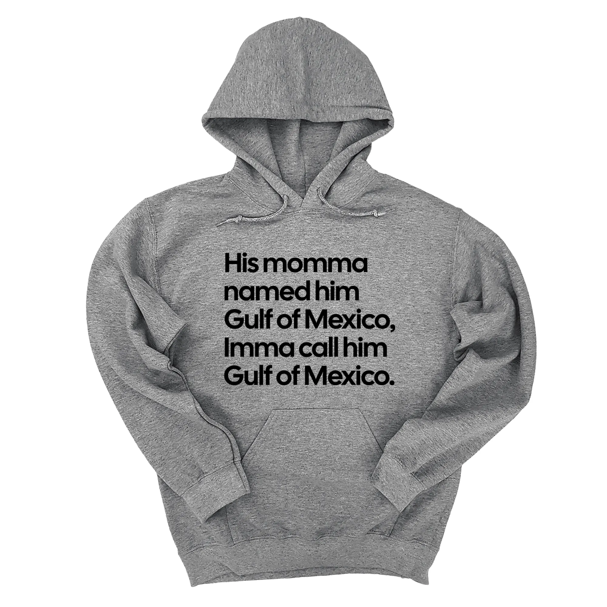 His momma named him Gulf of Mexico, Imma call him Gulf of Mexico Unisex Hoodie