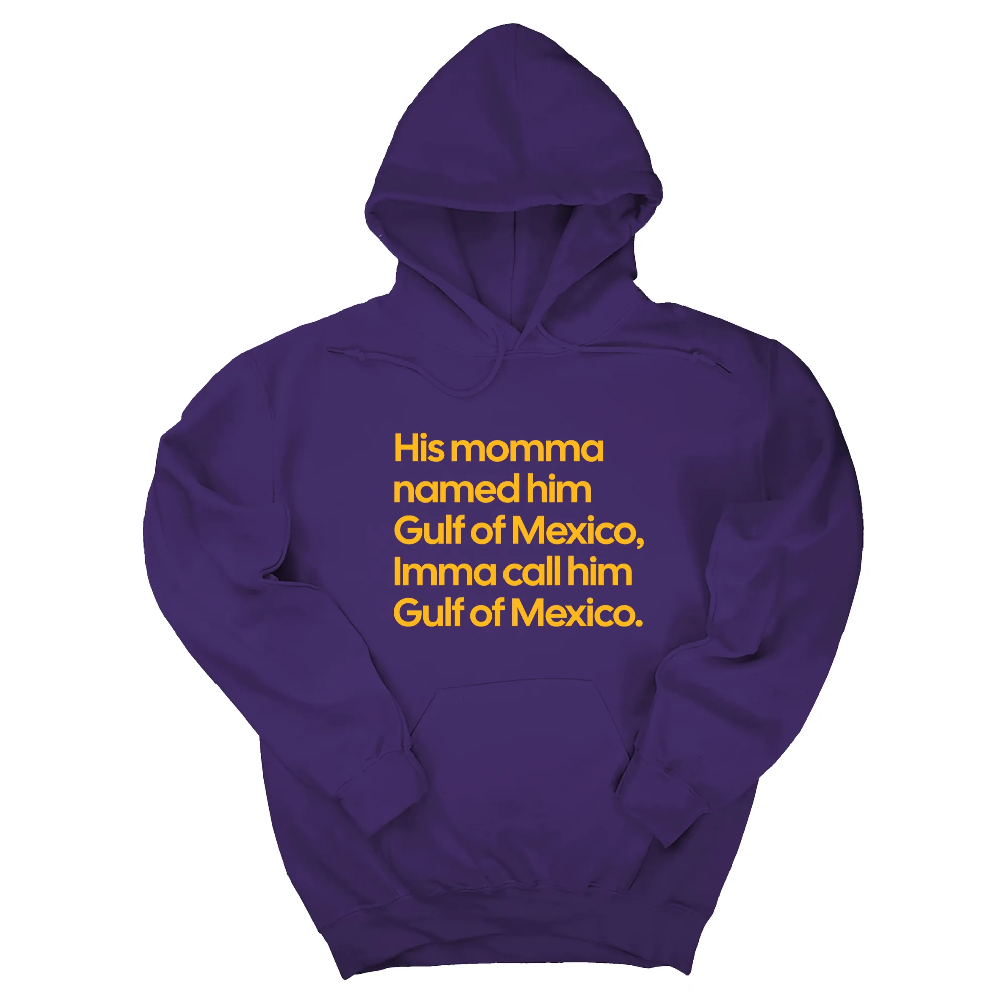 His momma named him Gulf of Mexico, Imma call him Gulf of Mexico Unisex Hoodie