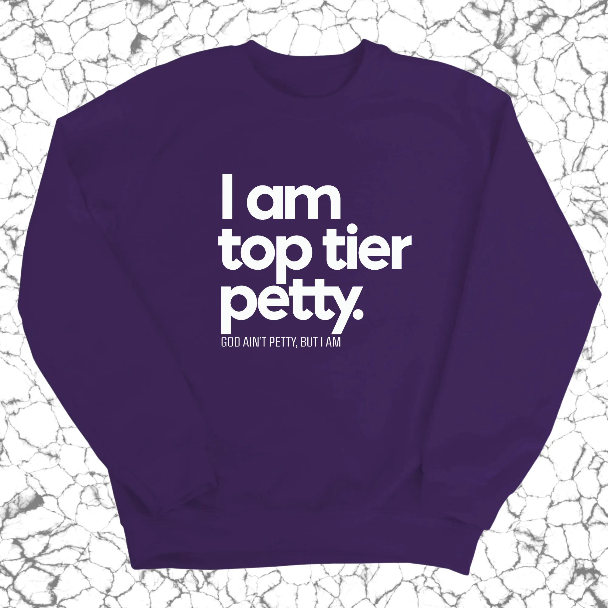 I am Top Tier Petty Unisex Sweatshirt
