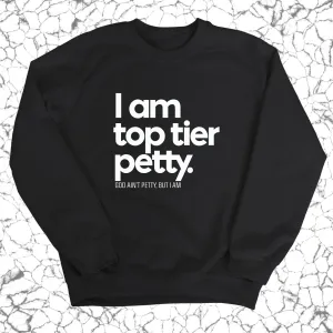 I am Top Tier Petty Unisex Sweatshirt