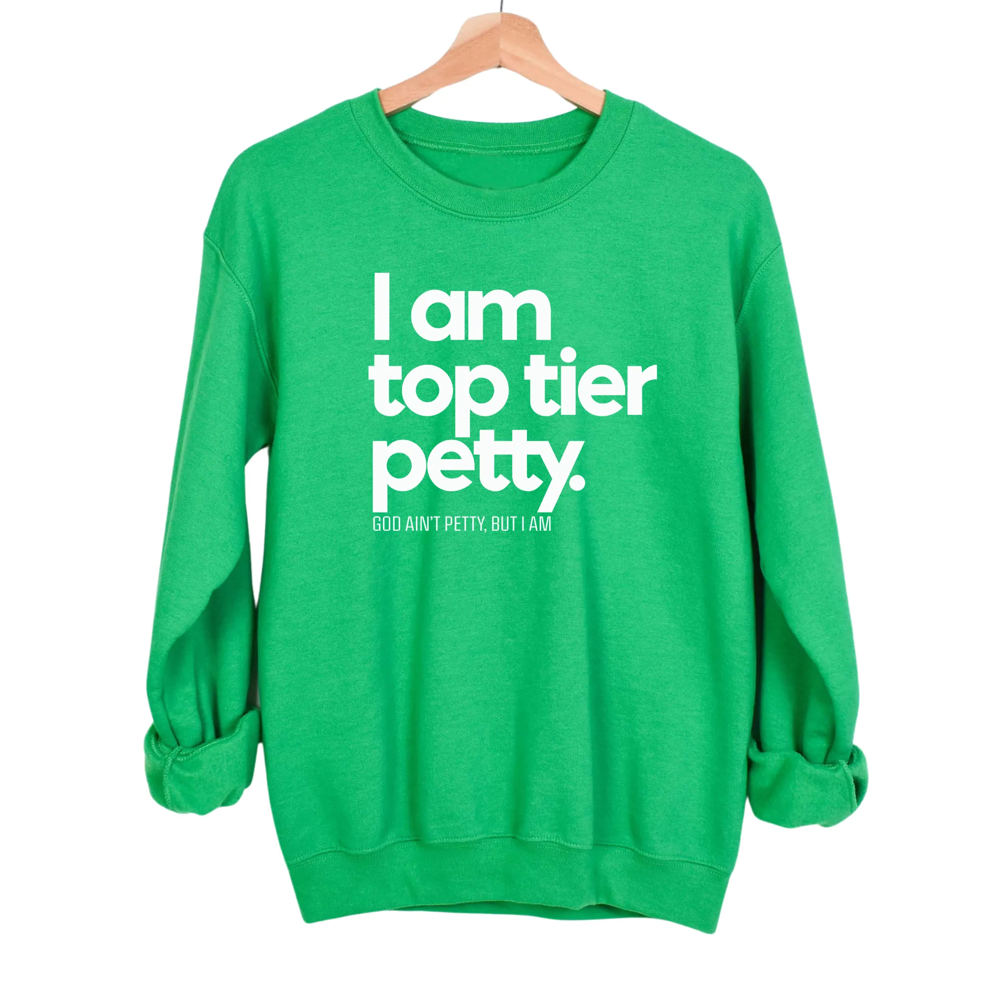 I am Top Tier Petty Unisex Sweatshirt