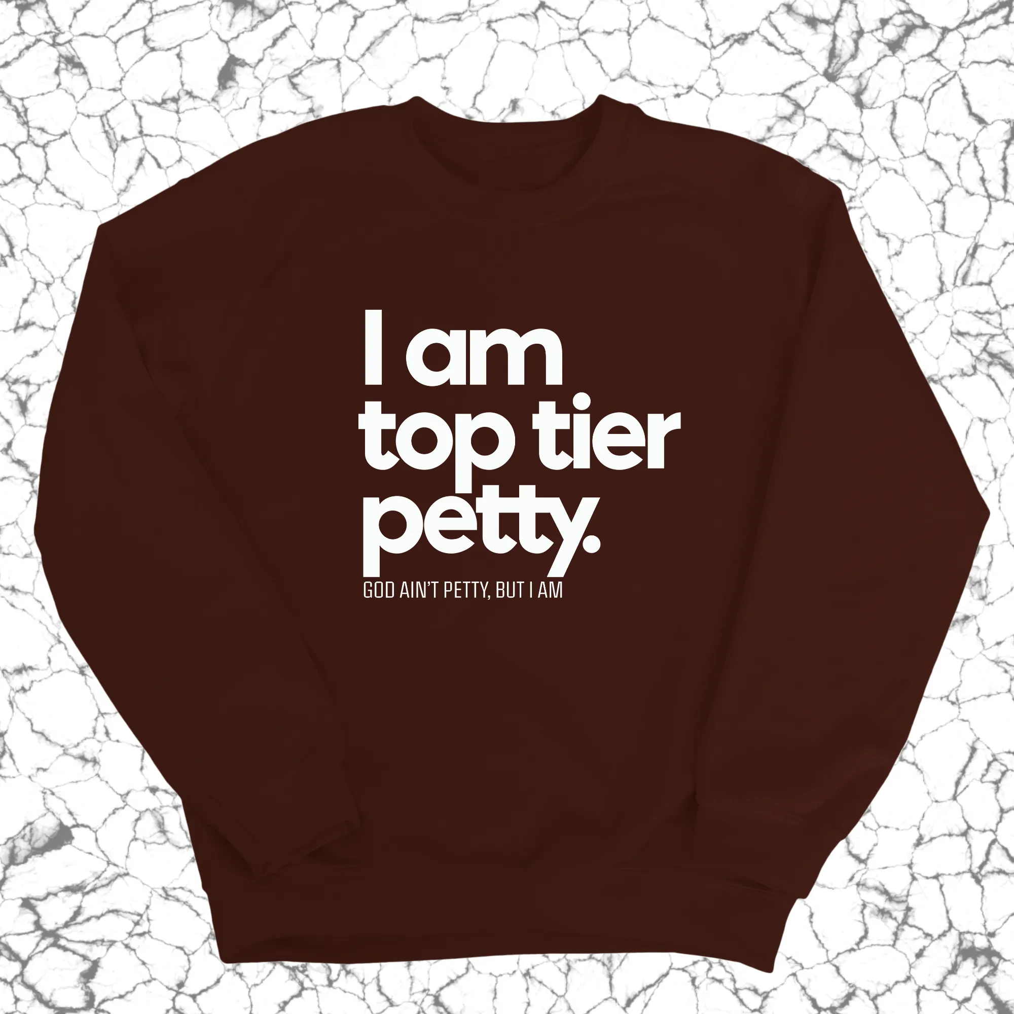 I am Top Tier Petty Unisex Sweatshirt