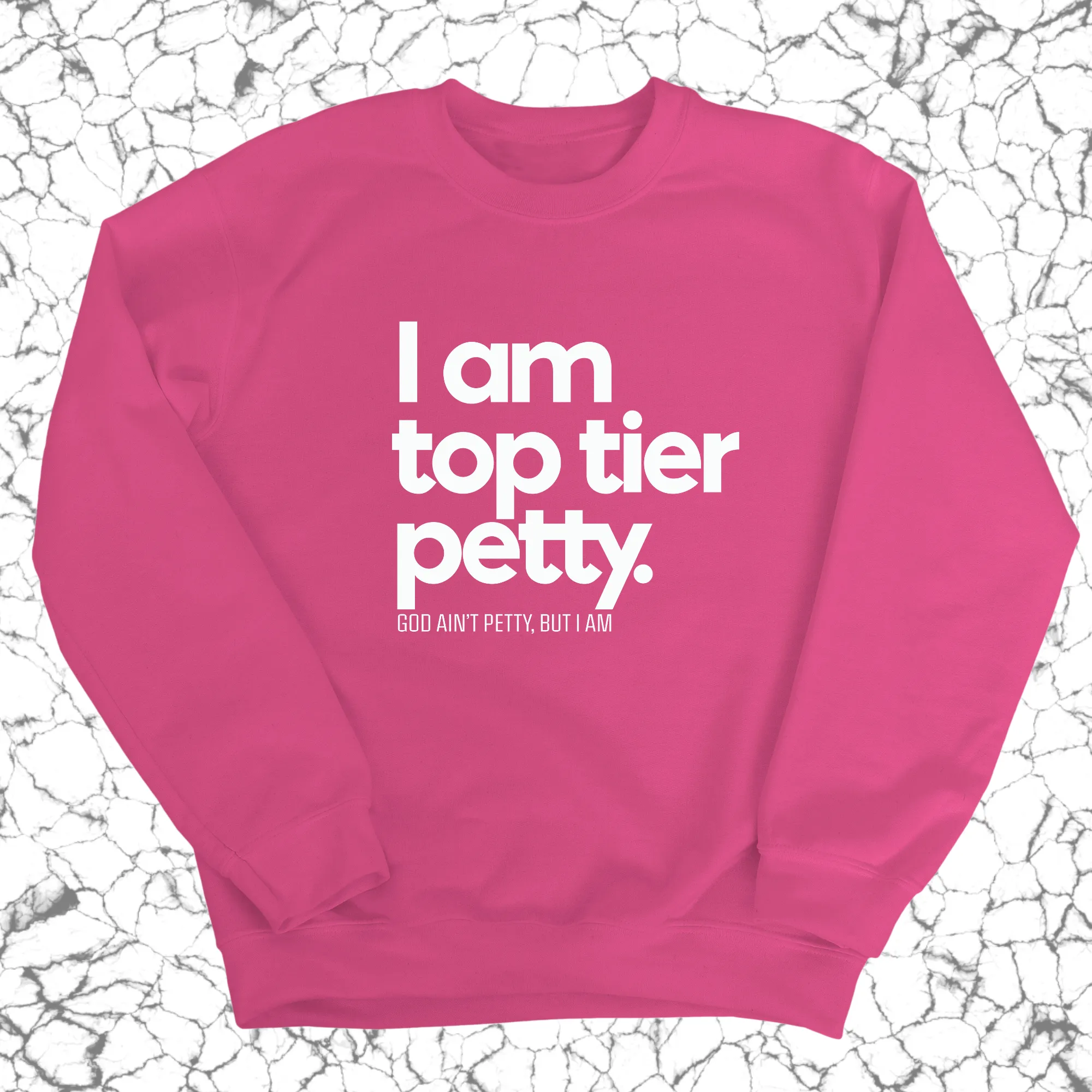 I am Top Tier Petty Unisex Sweatshirt