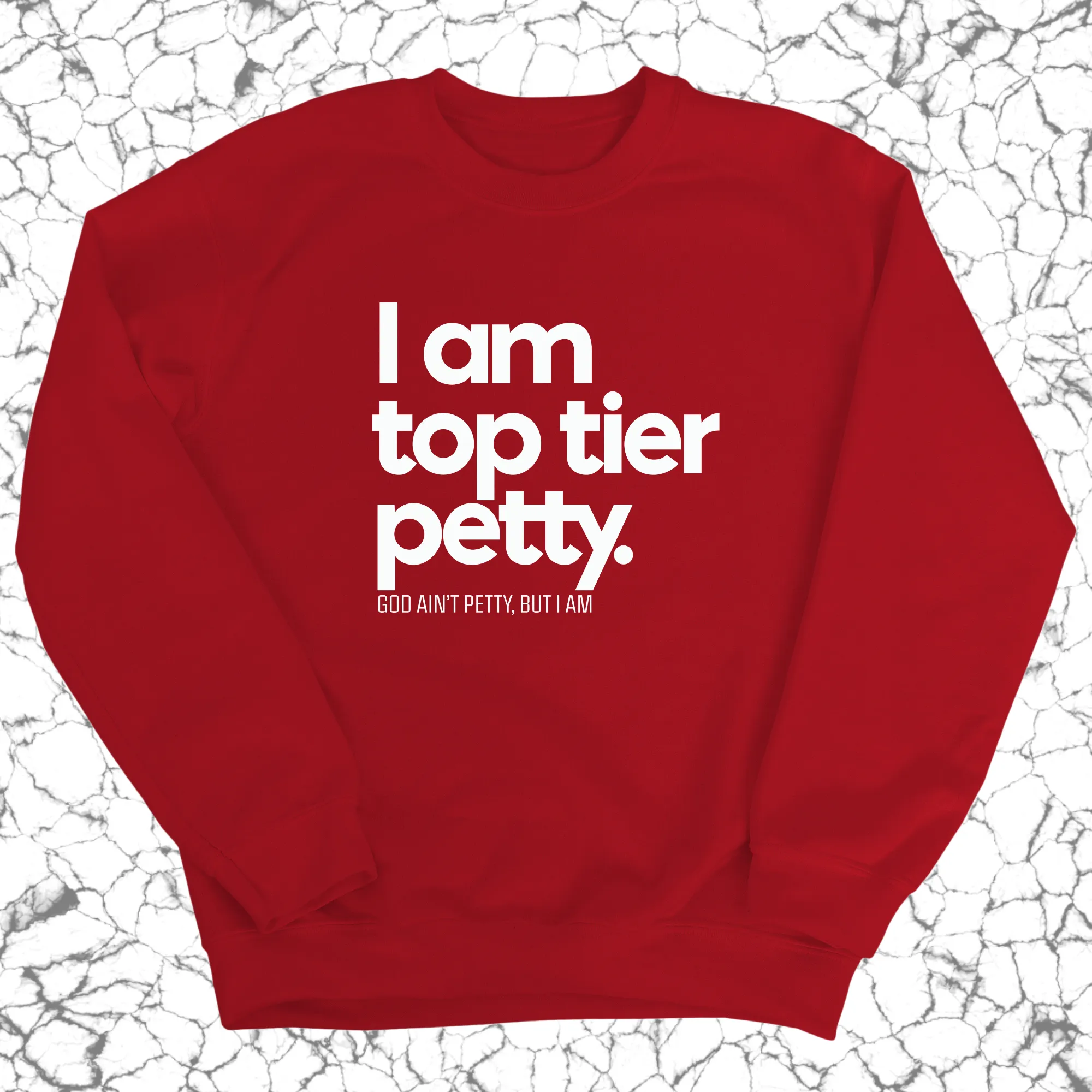 I am Top Tier Petty Unisex Sweatshirt