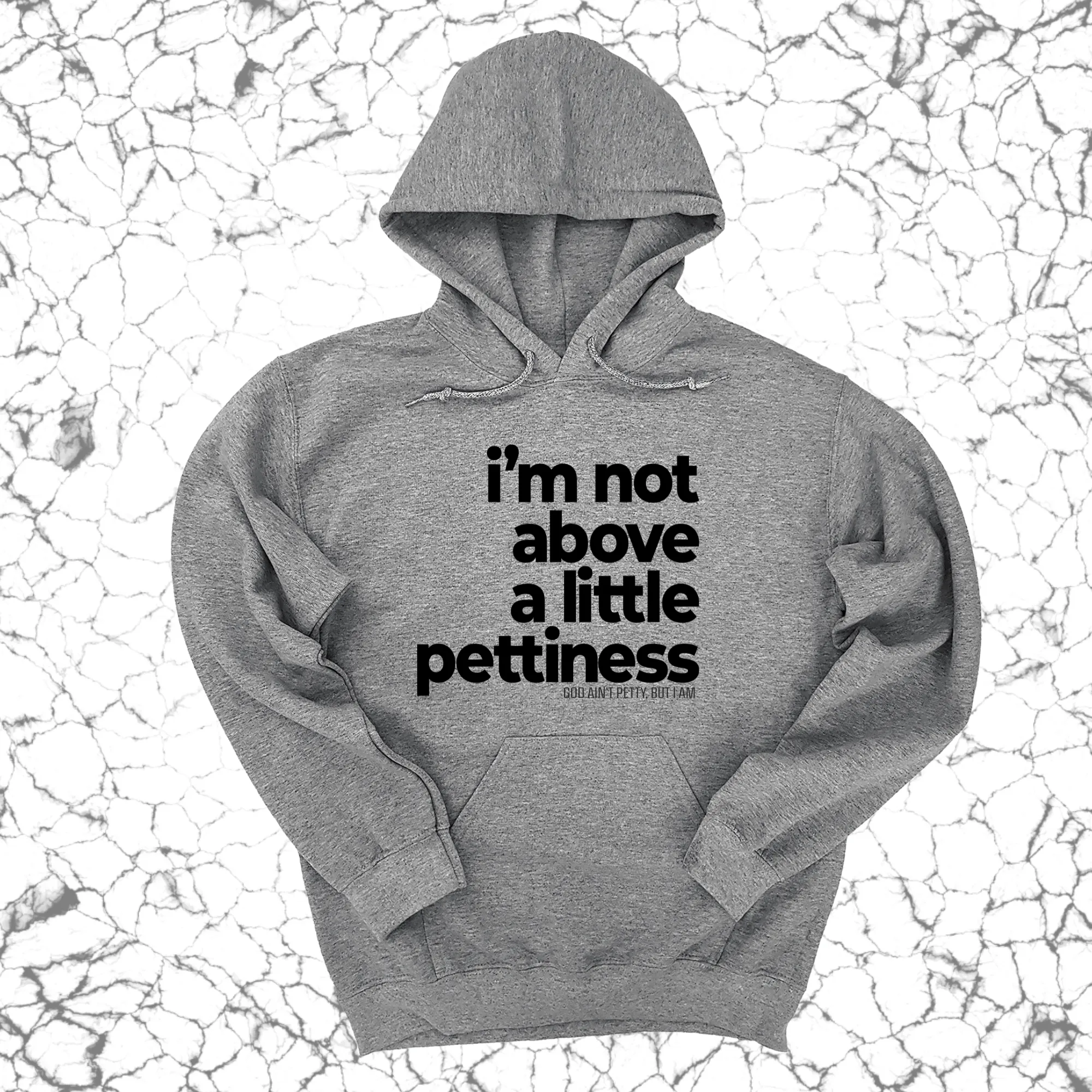 I'm not above a little pettiness Unisex Hoodie