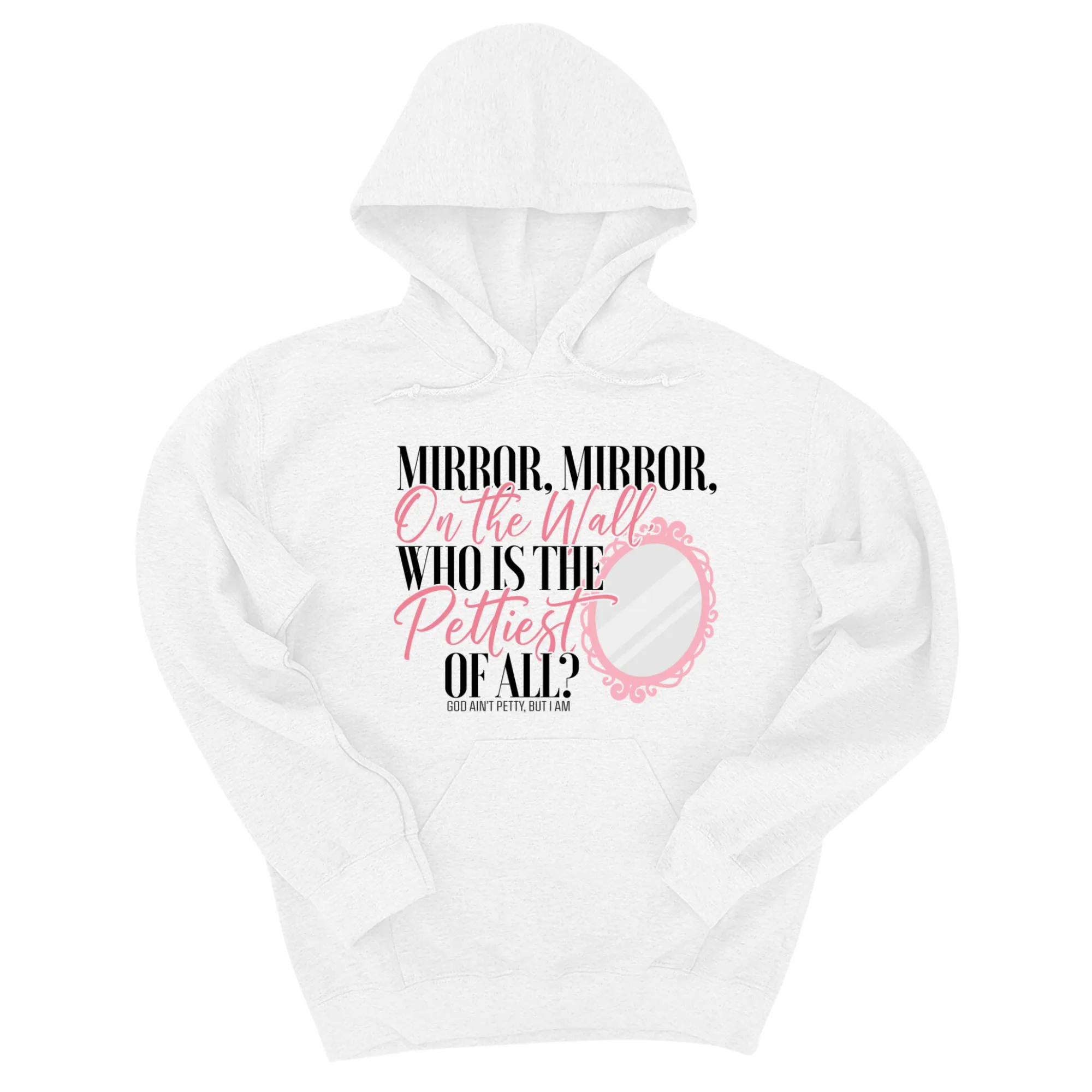Mirror Mirror on the Wall Who is the Pettiest of All Unisex Hoodie