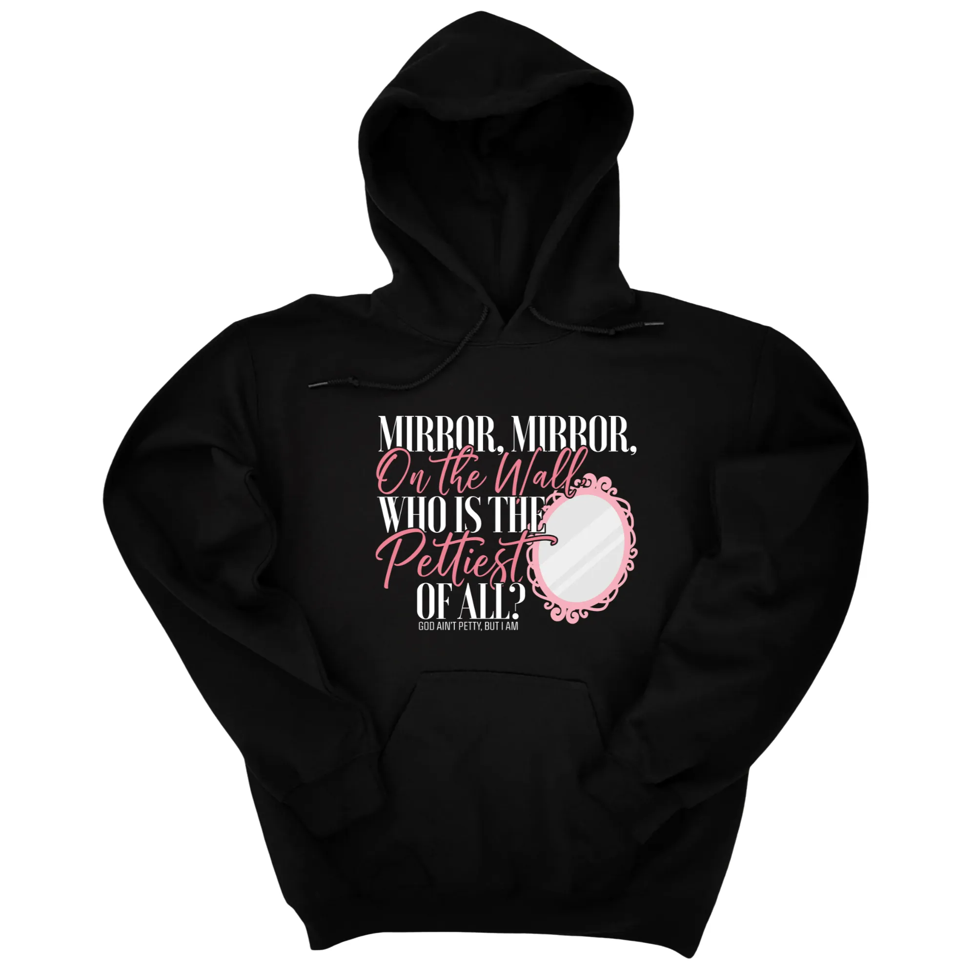 Mirror Mirror on the Wall Who is the Pettiest of All Unisex Hoodie