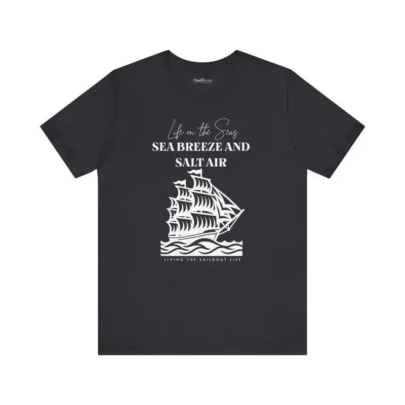 Sailboat Life Tee Sea Breeze Salt Air Thrills