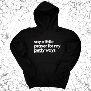 Say a little prayer for my petty ways Unisex Hoodie