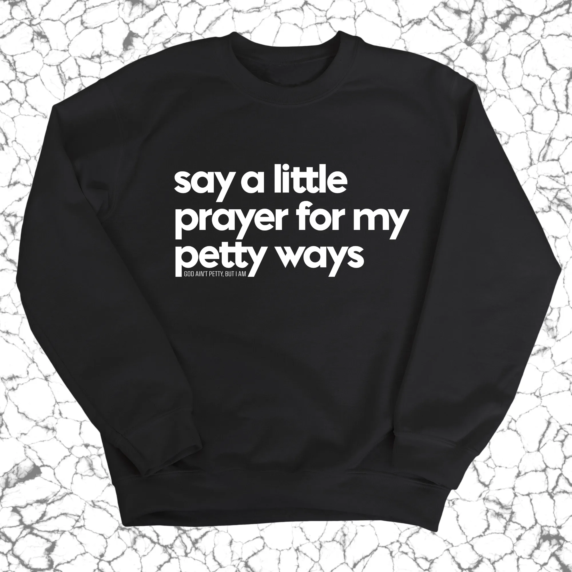 Say a little prayer for my petty ways Unisex Sweatshirt