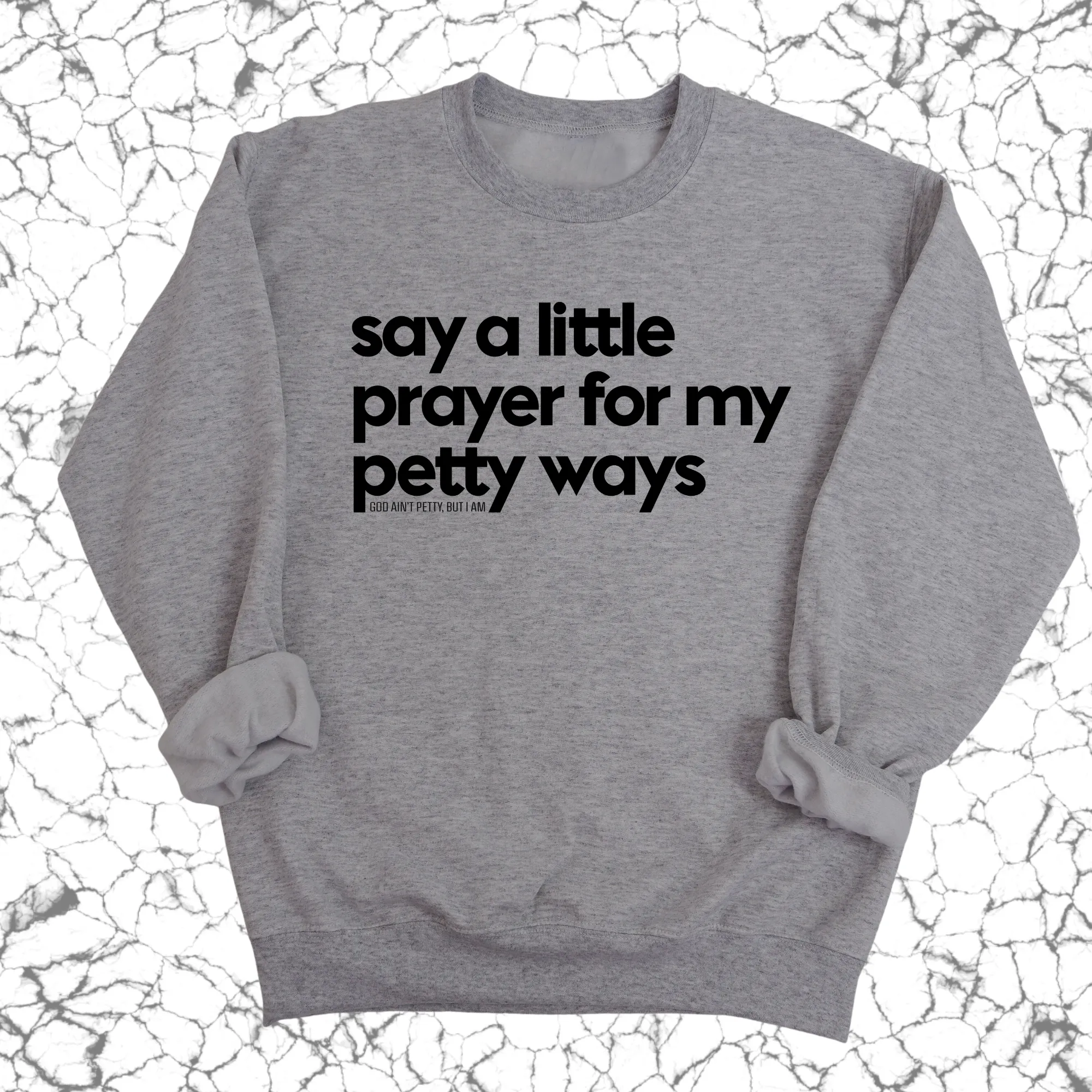 Say a little prayer for my petty ways Unisex Sweatshirt
