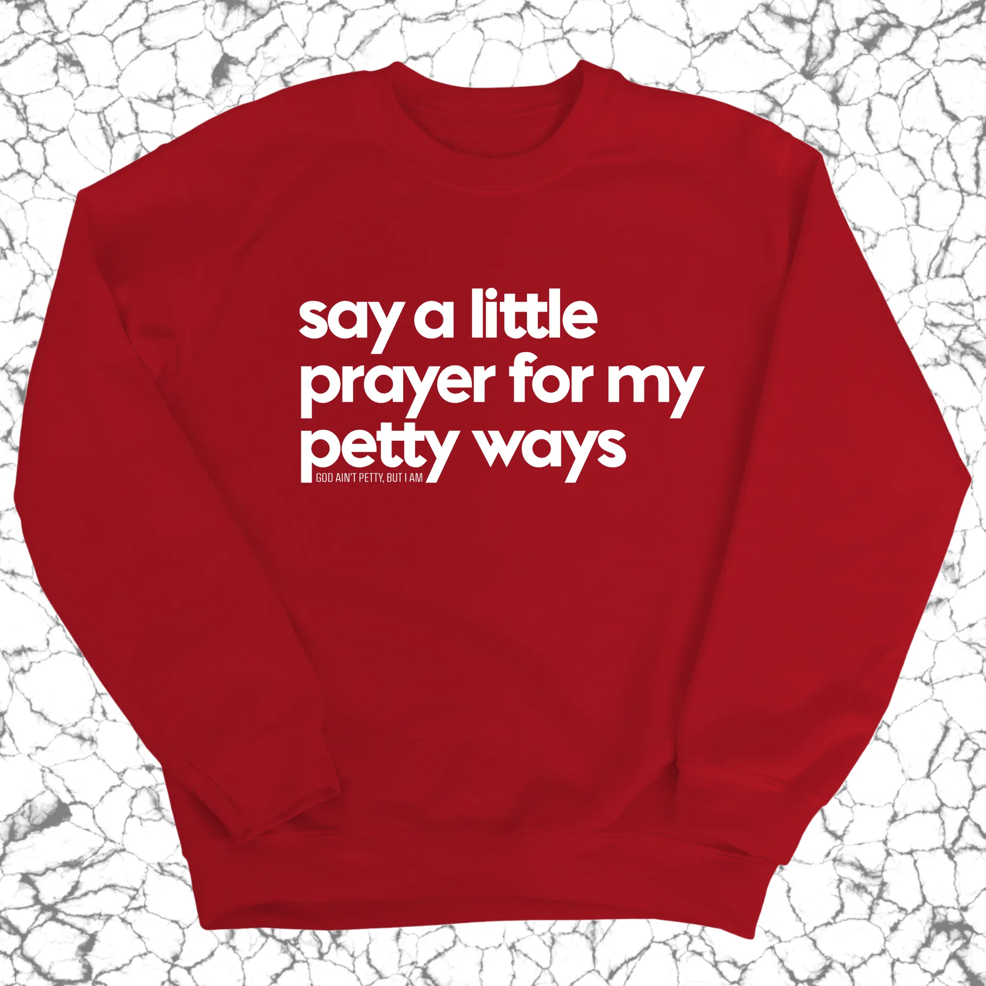 Say a little prayer for my petty ways Unisex Sweatshirt