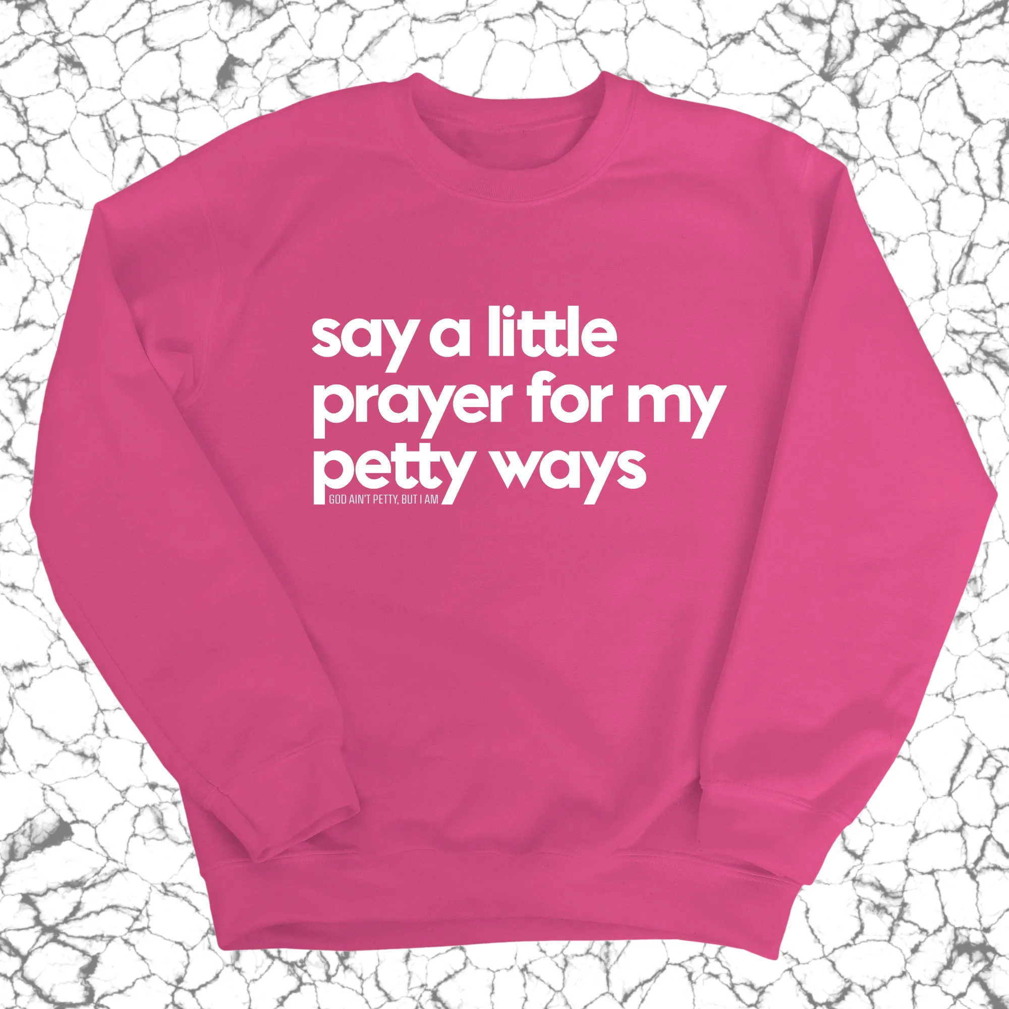 Say a little prayer for my petty ways Unisex Sweatshirt