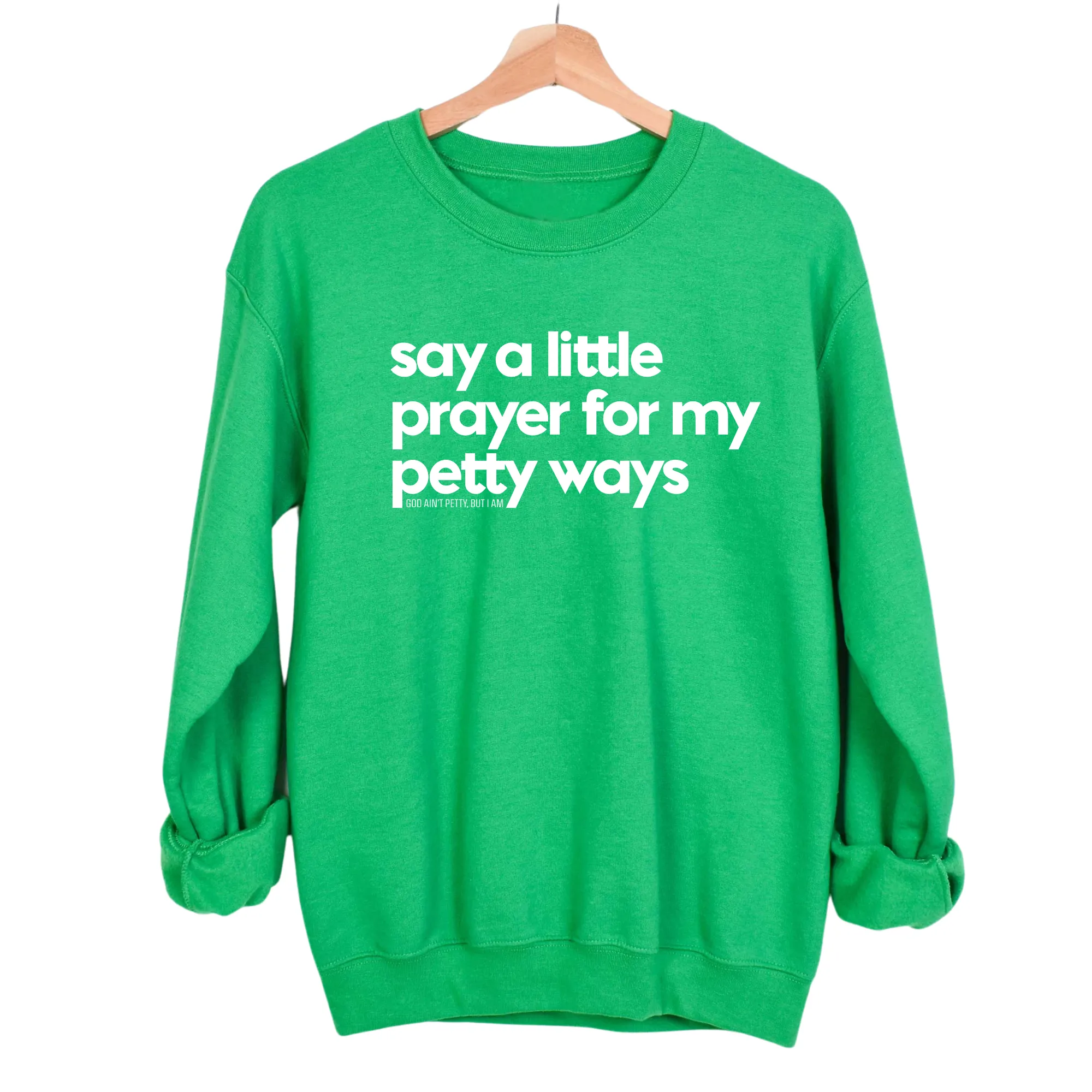 Say a little prayer for my petty ways Unisex Sweatshirt