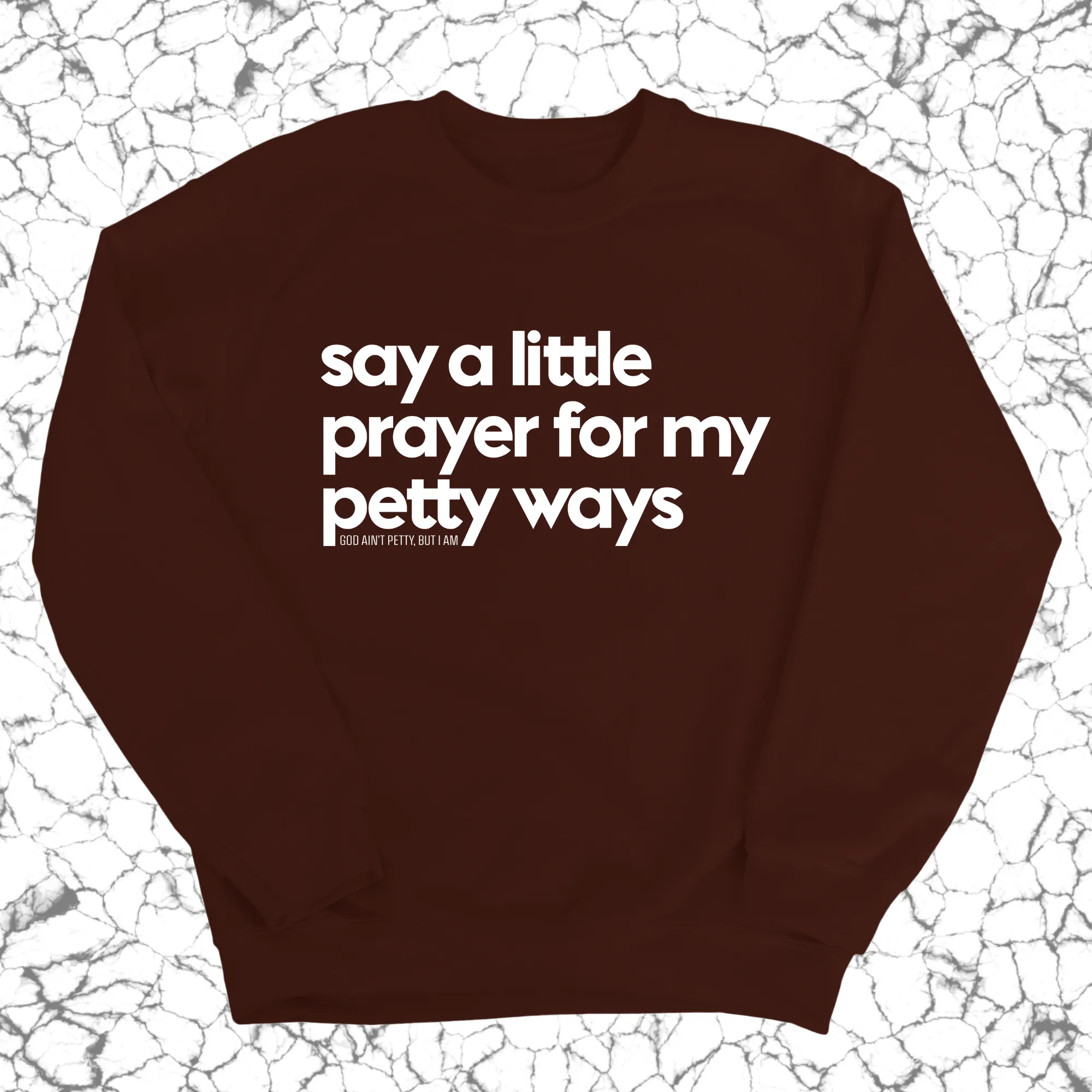 Say a little prayer for my petty ways Unisex Sweatshirt