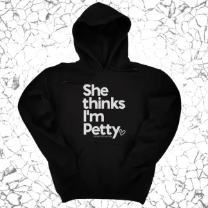 She Thinks I'm Petty Hoodie