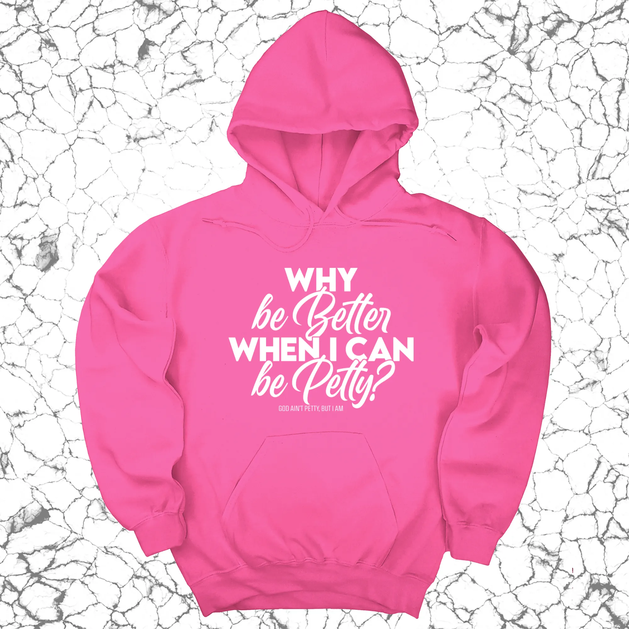 Why be better when I can be petty Unisex Hoodie