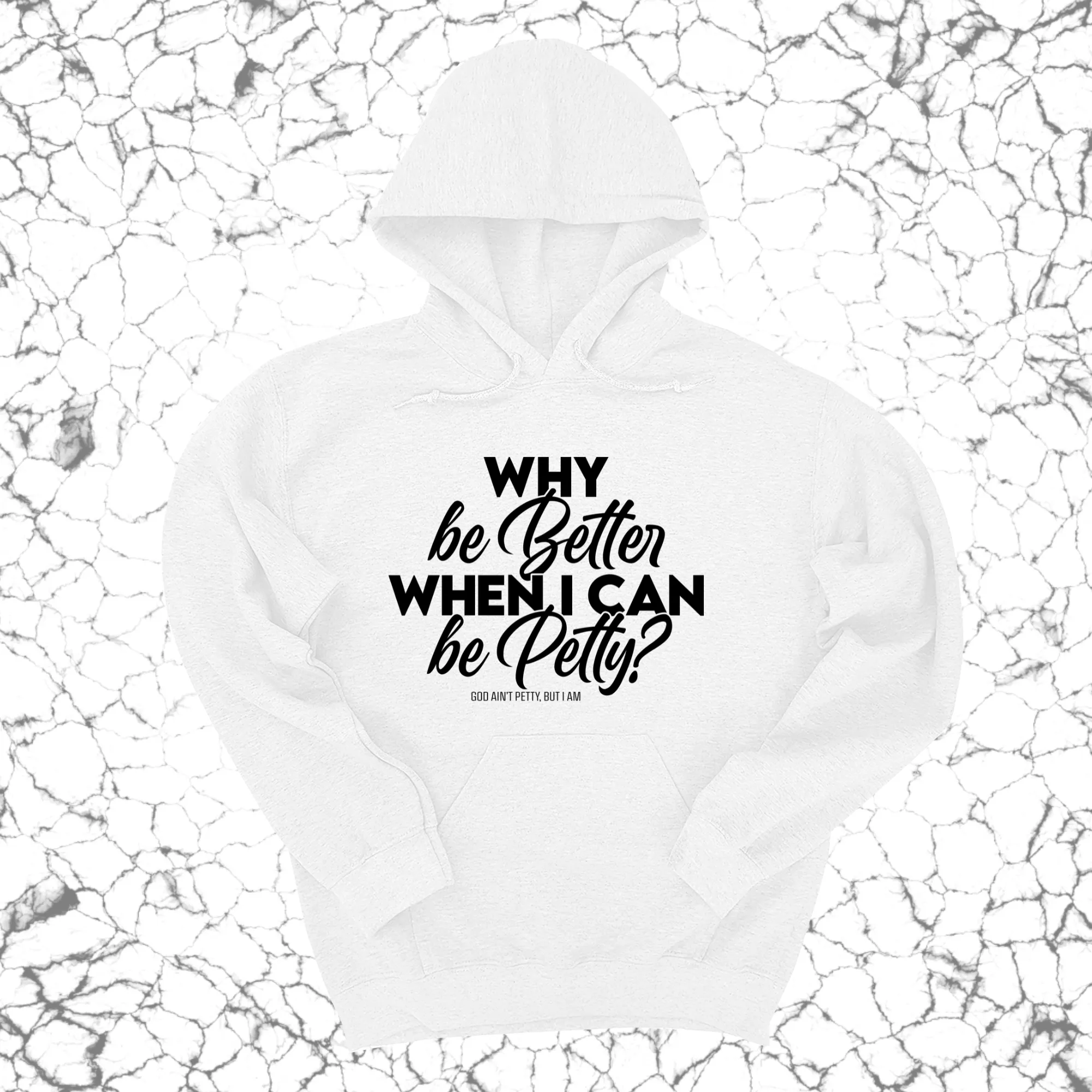 Why be better when I can be petty Unisex Hoodie