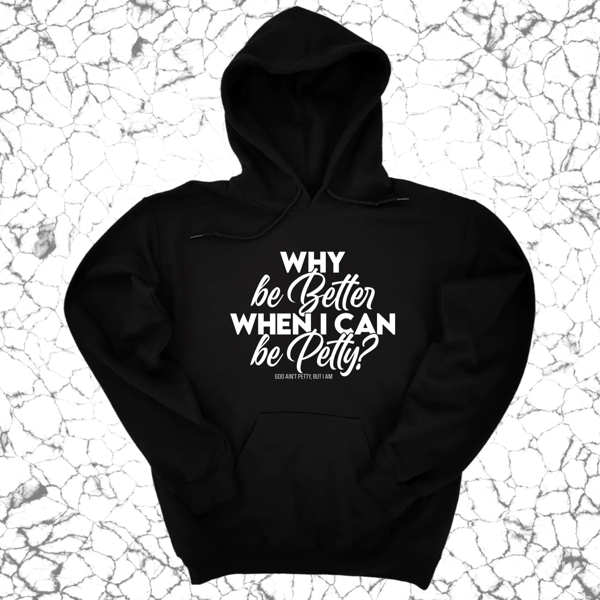 Why be better when I can be petty Unisex Hoodie