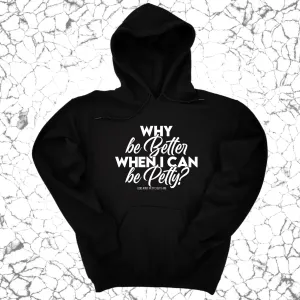Why be better when I can be petty Unisex Hoodie