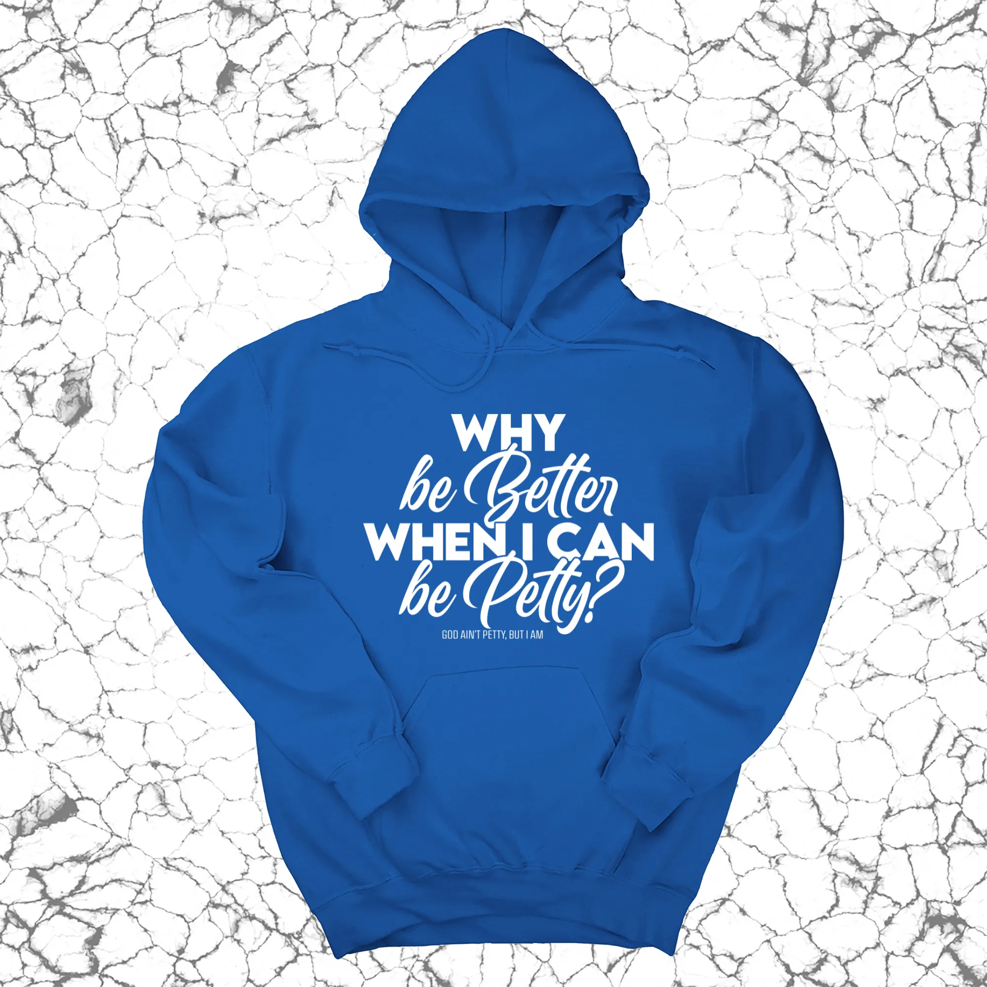 Why be better when I can be petty Unisex Hoodie