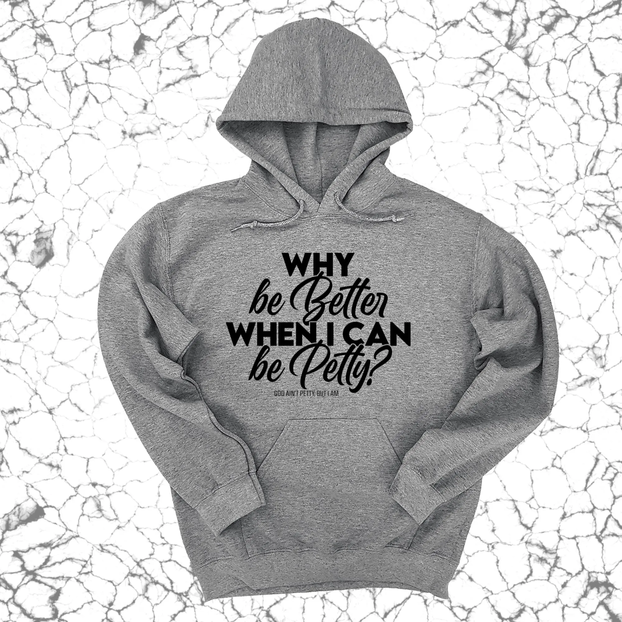 Why be better when I can be petty Unisex Hoodie
