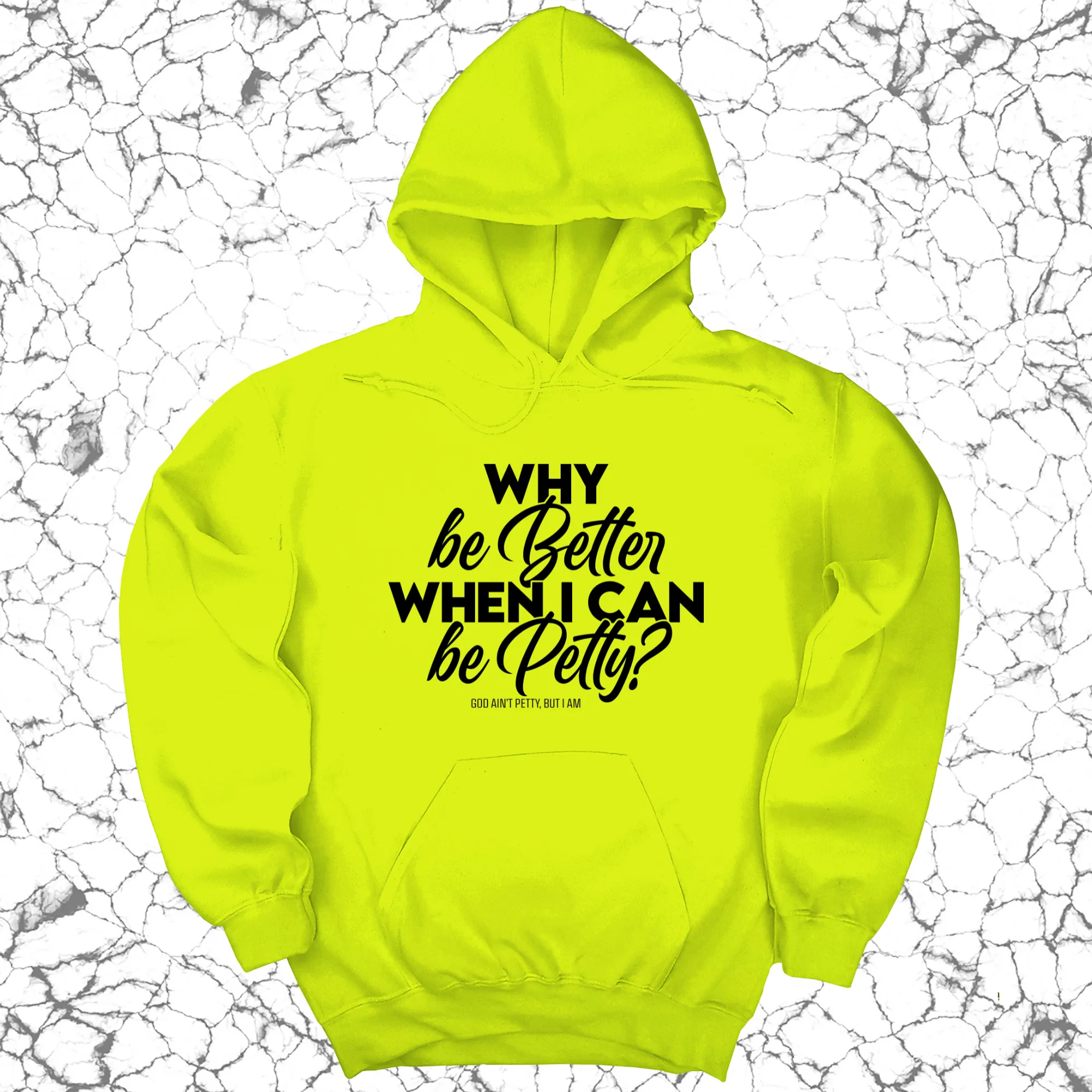 Why be better when I can be petty Unisex Hoodie