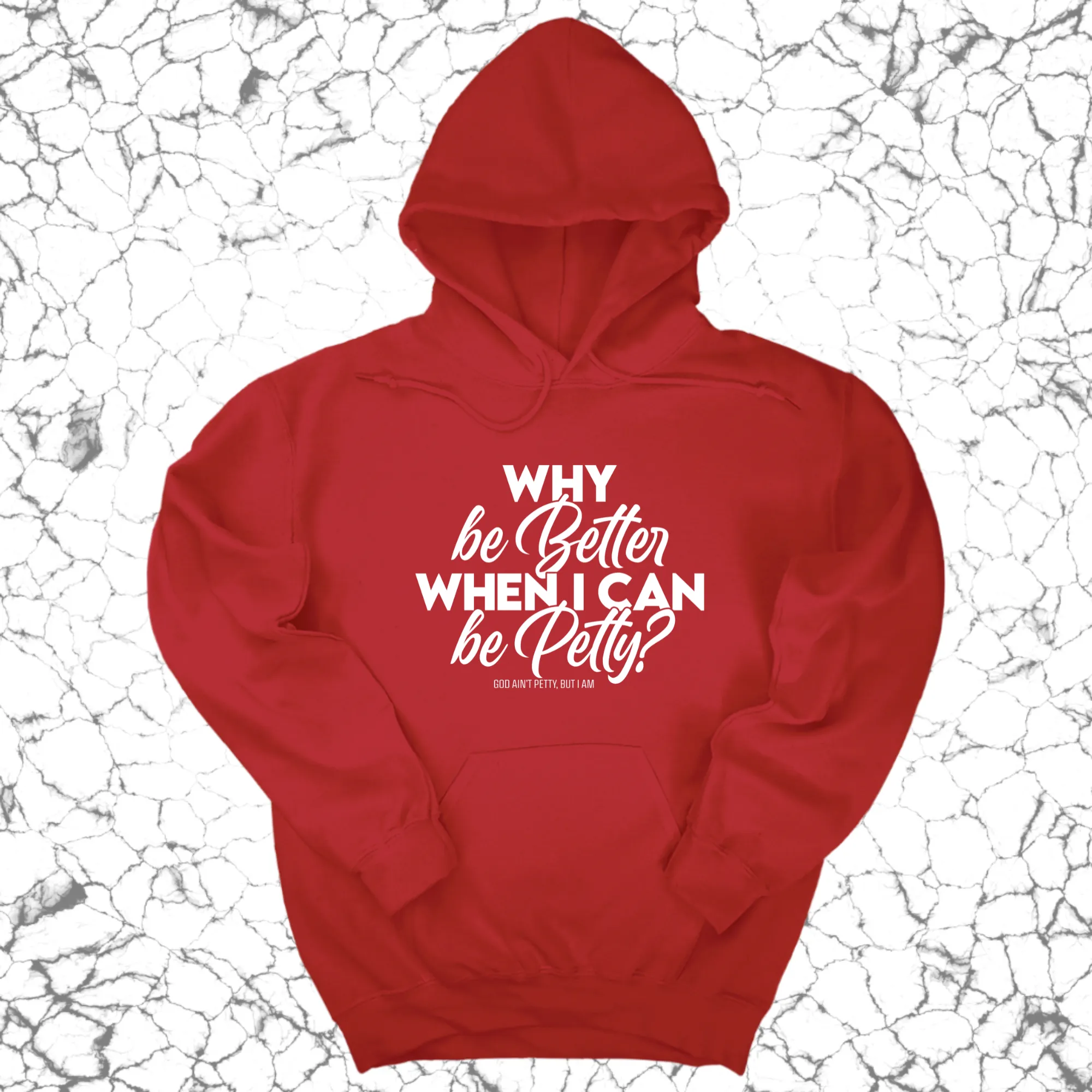 Why be better when I can be petty Unisex Hoodie