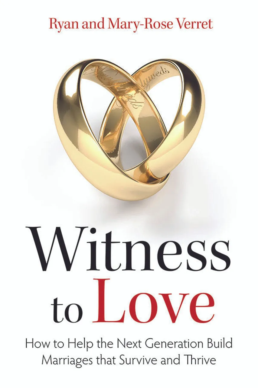 Witness to Love: How to Help the Next Generation Build Marriages that Survive and Thrive by Mary-Rose Verret