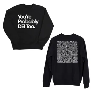 You're Probably DEI Too Unisex Sweatshirt (Front and Back Design Print)
